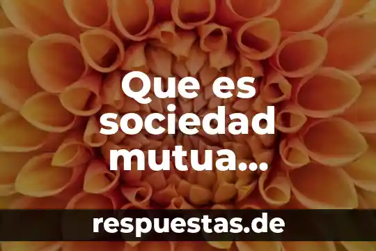 Qué es cooperación de los valores 8 Que es sociedad mutua cooperacion