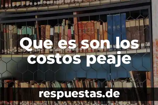 Qué es la contabilidad de costos y administración de costos 7 Que es son los costos peaje