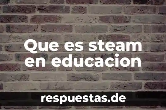 Educación superior que es IAES 4 Que es steam en educacion