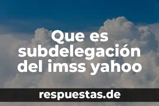 Que es una firma digital en el portal imss 8 Que es subdelegación del imss yahoo