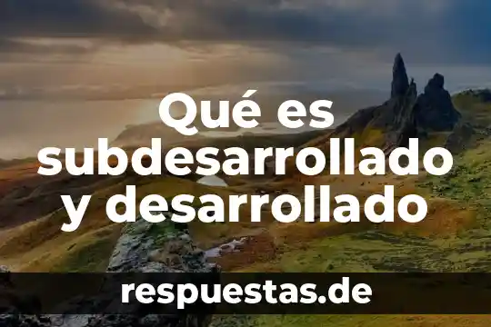 Que es número de matrícula universitaria 3 Qué es subdesarrollado y desarrollado