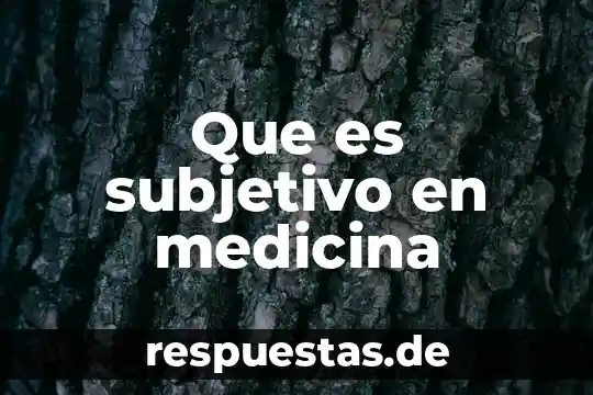 Que es subjetivo en medicina