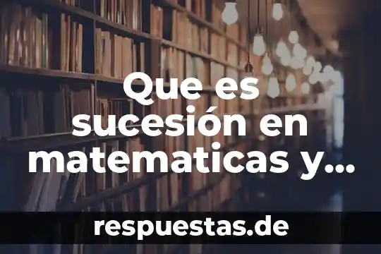 Que es el enésimo termino sucesión 3 Que es sucesión en matematicas y ejemplos