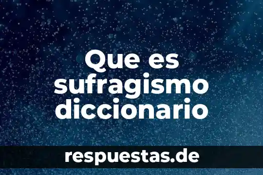 Que es ponposo significado de diccionario 4 Que es sufragismo diccionario