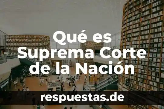 Suprema Corte de Justicia de la Nación que es 8 Qué es Suprema Corte de la Nación