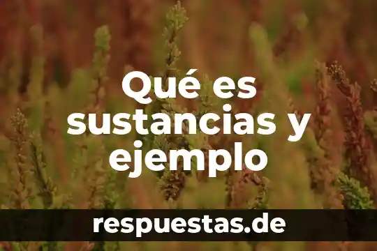Qué es sustancias y ejemplo