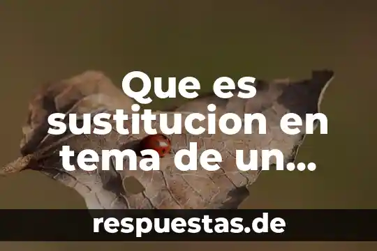 Que es sustitucion en tema de un texto