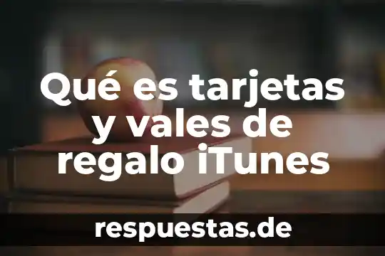 Qué es tarjetas y vales de regalo iTunes