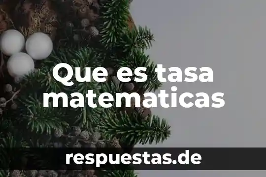 Qué es definición matemáticas 7 Que es tasa matematicas
