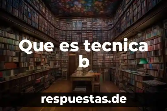 Que es una tecnica concepto de autores 4 Que es tecnica b