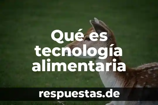Qué es tecnología extensiva 7 Qué es tecnología alimentaria