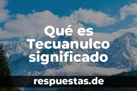 Que es el populismo significado 3 Qué es Tecuanulco significado