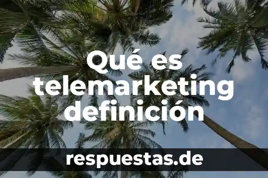 Qué es telemarketing definición