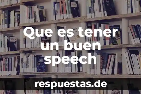 Que es tener un buen speech
