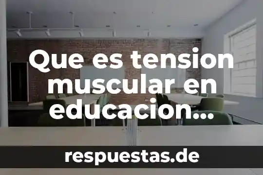 Que es tension en historia 8 Que es tension muscular en educacion fisica