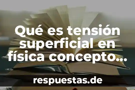 Qué es tensión superficial resumen 5 Qué es tensión superficial en física concepto corto