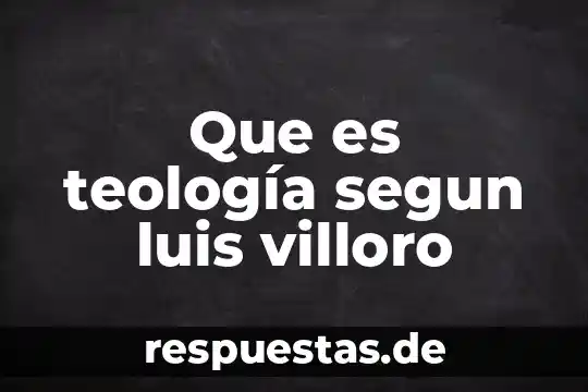 Que es el determinismo en la filosofia y teología 5 Que es teología segun luis villoro