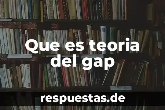 Para la teoría del estado que es un extranjero 8 Que es teoria del gap
