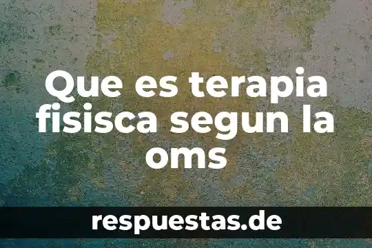 Por que es buena la terapia genética explicación para niños 5 Que es terapia fisisca segun la oms