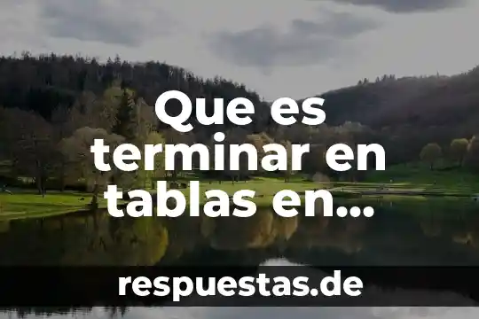 Qué es un décimo en número 8 Que es terminar en tablas en ajedrez