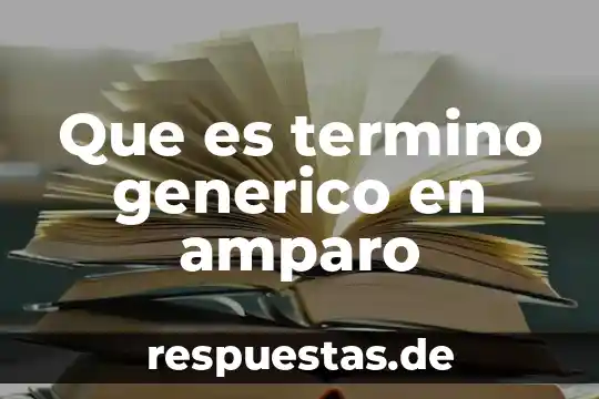 Que es termino generico en amparo