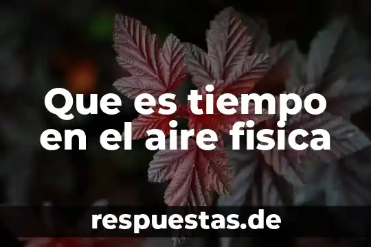 Qué es el gtc física 5 Que es tiempo en el aire fisica
