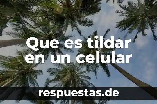 Que es ume en un celular 3 Que es tildar en un celular
