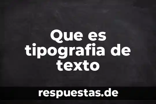 Que es significa sintetiza la esencia del texto 6 Que es tipografia de texto