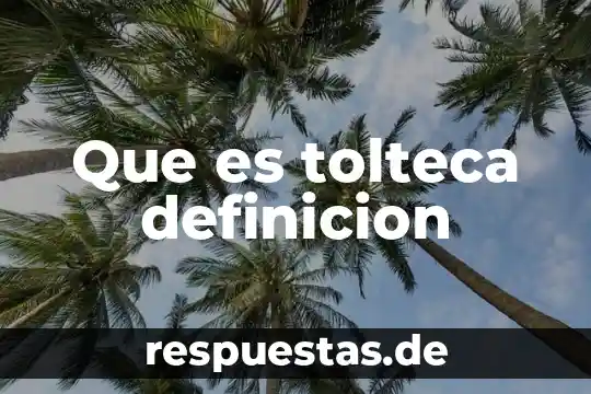 Que es tolteca definicion