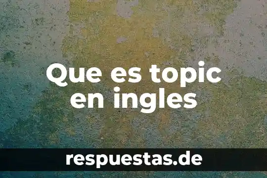 Que es topic en ingles