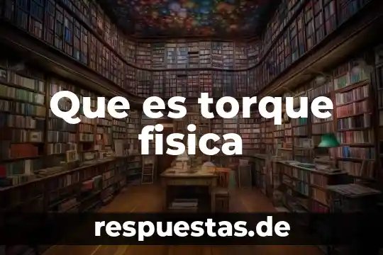 Que es torque fisica