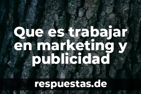 Que es lapublicidad segun ellibro defundamentos de la publicidad 5 Que es trabajar en marketing y publicidad