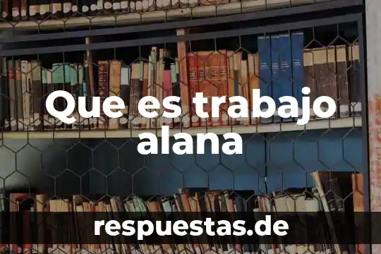 Que es trabajo alana