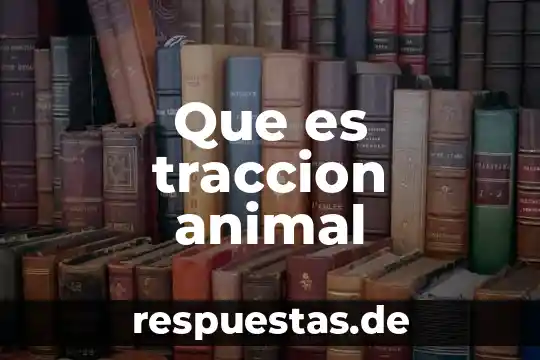 Que es una clase de animal 3 Que es traccion animal