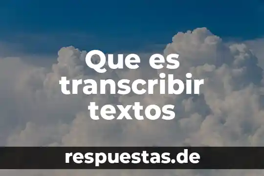 Redacci贸n de textos que es? 4 Que es transcribir textos