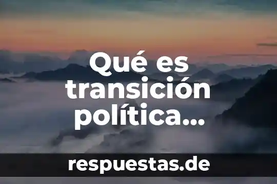 Qué es un borrego en política 3 Qué es transición política definición