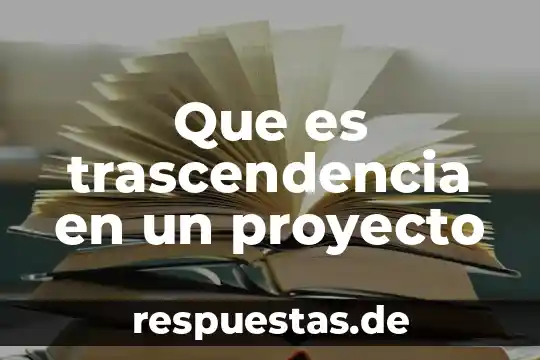 Qué es un proyecto ambiental sostenible 3 Que es trascendencia en un proyecto
