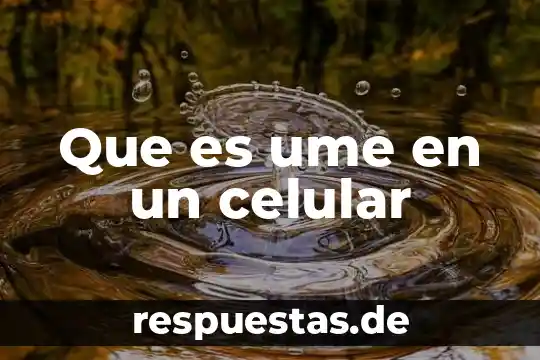 Que es tildar en un celular 5 Que es ume en un celular