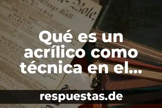 Que es menuda obra de arte 3 Qué es un acrílico como técnica en el arte