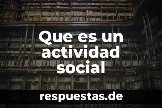Que es la actividad secundaria y primaria 4 Que es un actividad social