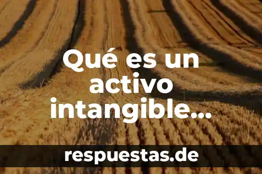 Que es patrimonio cultura tangible e intangible 4 Qu茅 es un activo intangible ejemplos