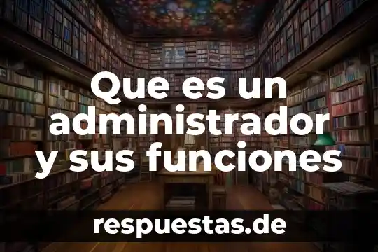 Administrador desktop que es 8 Que es un administrador y sus funciones