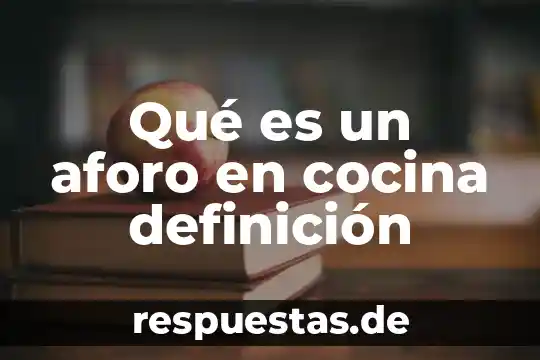 Qué es un aforo en cocina definición