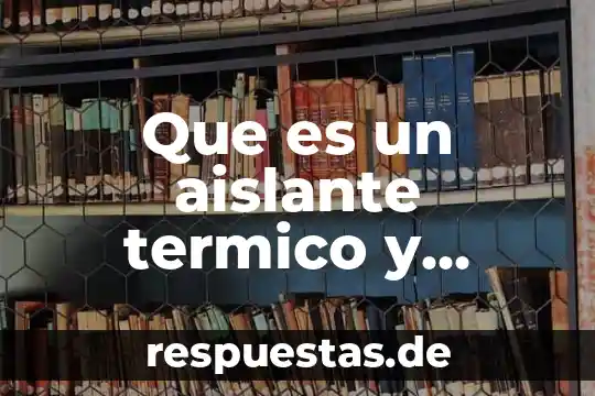 Qué es un flotador eléctrico 5 Que es un aislante termico y electrico