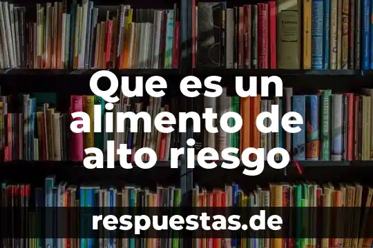 Que es el desarrollo economico alto 7 Que es un alimento de alto riesgo
