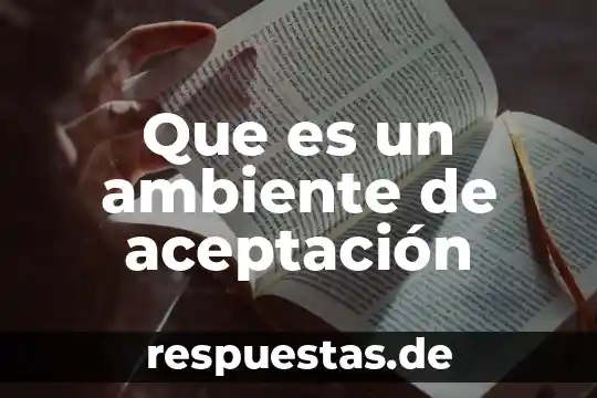 Que es mas importante la herencia o el ambiente 2019 8 Que es un ambiente de aceptación