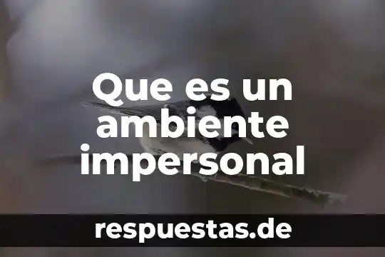 Industria automotriz o medio ambiente que es preferible 3 Que es un ambiente impersonal