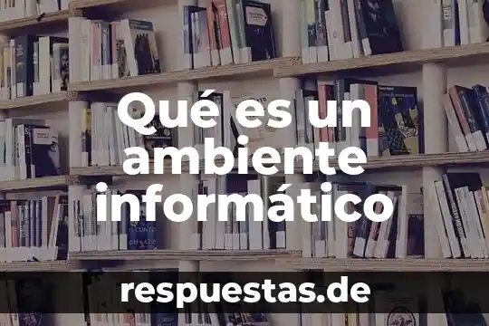 Que es investigación de derecho informático 7 Qué es un ambiente informático