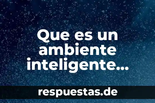 Industria automotriz o medio ambiente que es preferible 5 Que es un ambiente inteligente definicion