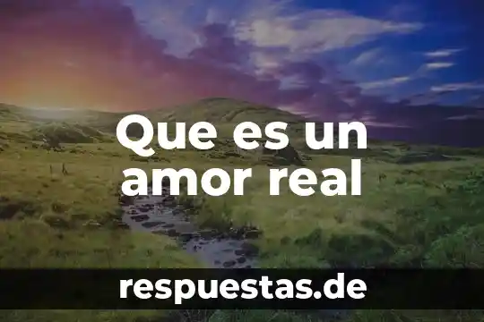 Que es un amor idilico 8 Que es un amor real